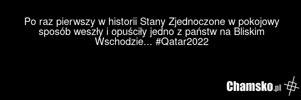 Po raz pierwszy w historii Stany Zjednoczone w pokojowy sposób weszły i opuściły jedno z państw na Bliskim Wschodzie... #Qatar2022