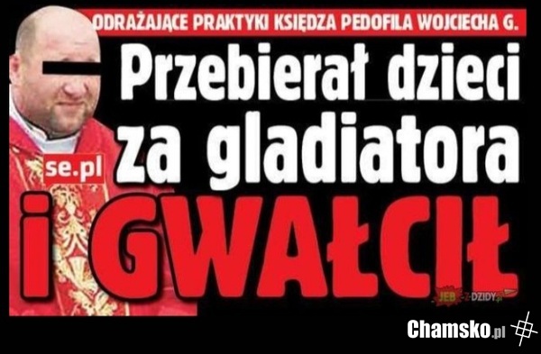 Pytanie kto jest większym degeneratem? Tacy jak ten, czy może ci, którzy posyłają swoje dzieci do kościoła?