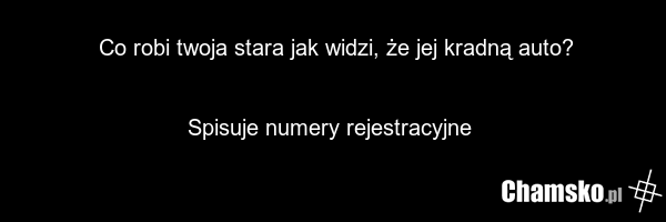 Co robi twoja stara jak widzi, że jej kradną auto? Spisuje numery rejestracyjne