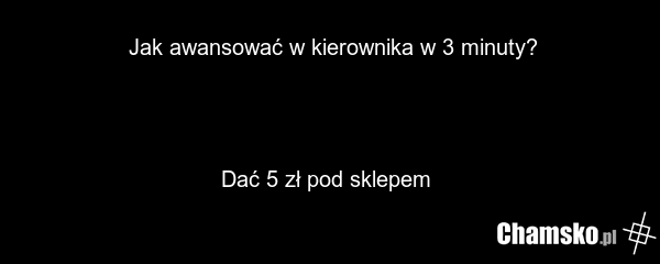Jak awansować w kierownika w 3 minuty? Dać 5 zł pod sklepem