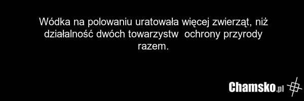 Wódka na polowaniu uratowała więcej zwierząt, niż działalność dwóch towarzystw ochrony przyrody razem.