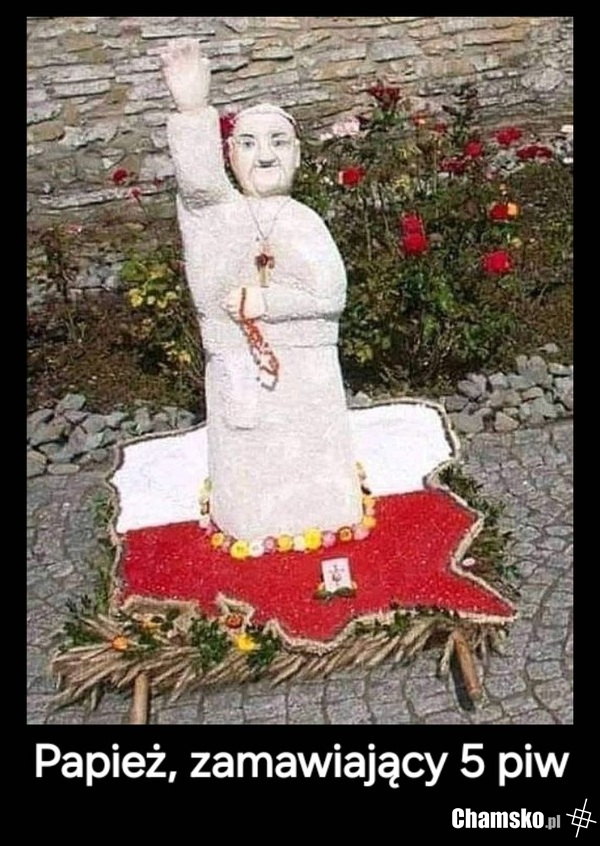 Nie wiem, czy papieżowi wypada tak bezceremonialnie zamawiać 5 piw...