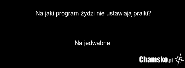 Na jaki program żydzi nie ustawiają pralki? Na jedwabne
