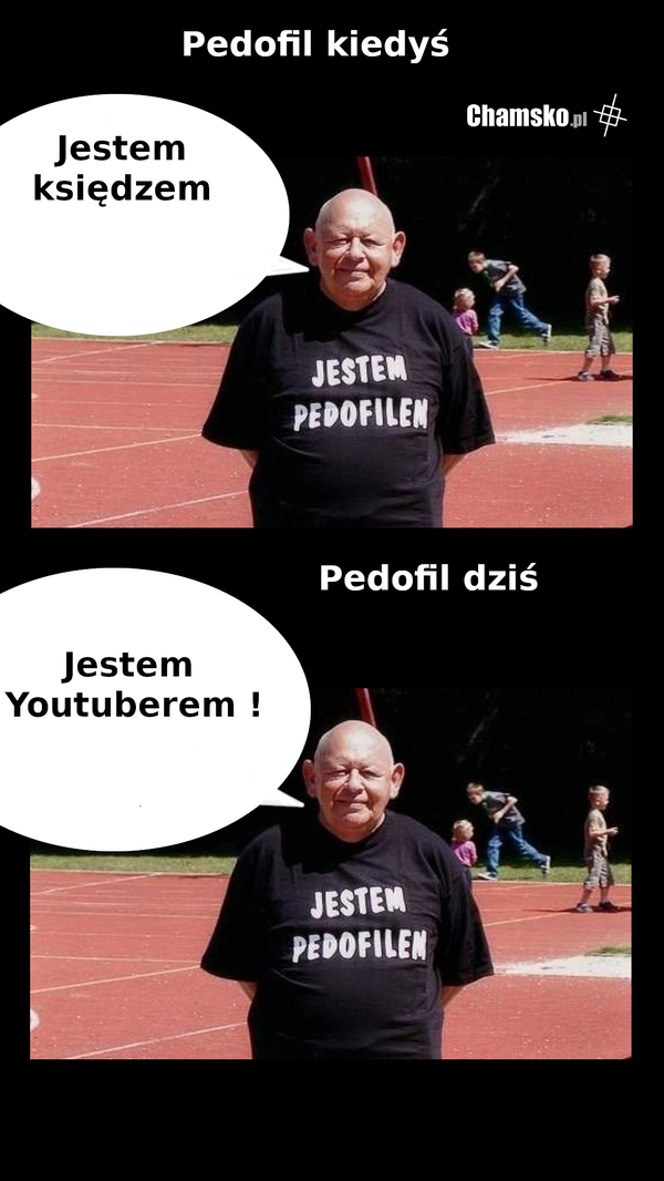 Jakie czasy tacy pedofile.
