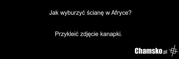 Jak wyburzyć ścianę w Afryce? Przykleić zdjęcie kanapki.