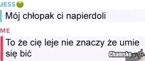 Chłopak Ci napieprzy