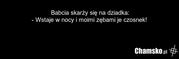 Babcia skarży się na dziadka: - Wstaje w nocy i moimi zębami je czosnek!