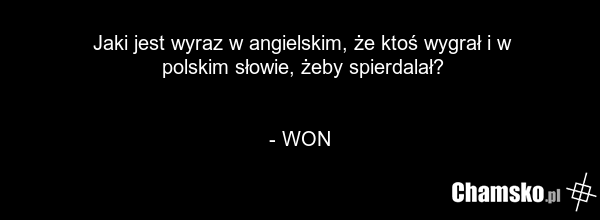 Jaki jest wyraz w angielskim, że ktoś wygrał i w polskim słowie, żeby spierdalał? - WON