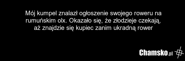 Mój kumpel znalazł ogłoszenie swojego roweru na rumuńskim olx. Okazało się, że złodzieje czekają, aż znajdzie się kupiec zanim ukradną rower