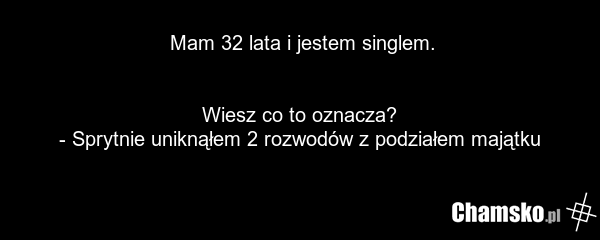 Mam 32 lata i jestem singlem. Wiesz co to oznacza? - Sprytnie uniknąłem 2 rozwodów z podziałem majątku