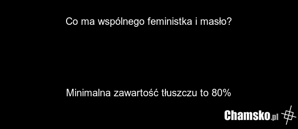 Co ma wspólnego feministka i masło? Minimalna zawartość tłuszczu to 80%