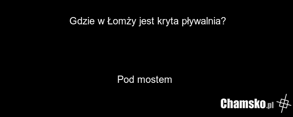 Gdzie w Łomży jest kryta pływalnia? Pod mostem