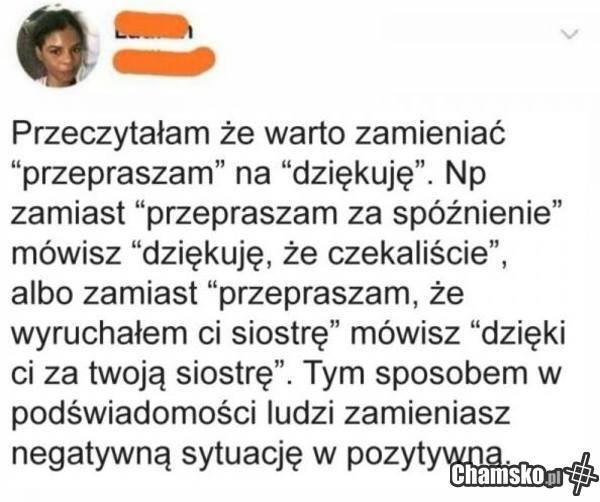 Zamieniaj przepraszam na dziękuje