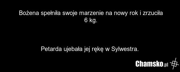 Bożena spełniła swoje marzenie na nowy rok i zrzuciła 6 kg. Petarda ujebała jej rękę w Sylwestra.