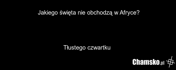 Jakiego święta nie obchodzą w Afryce? Tłustego czwartku