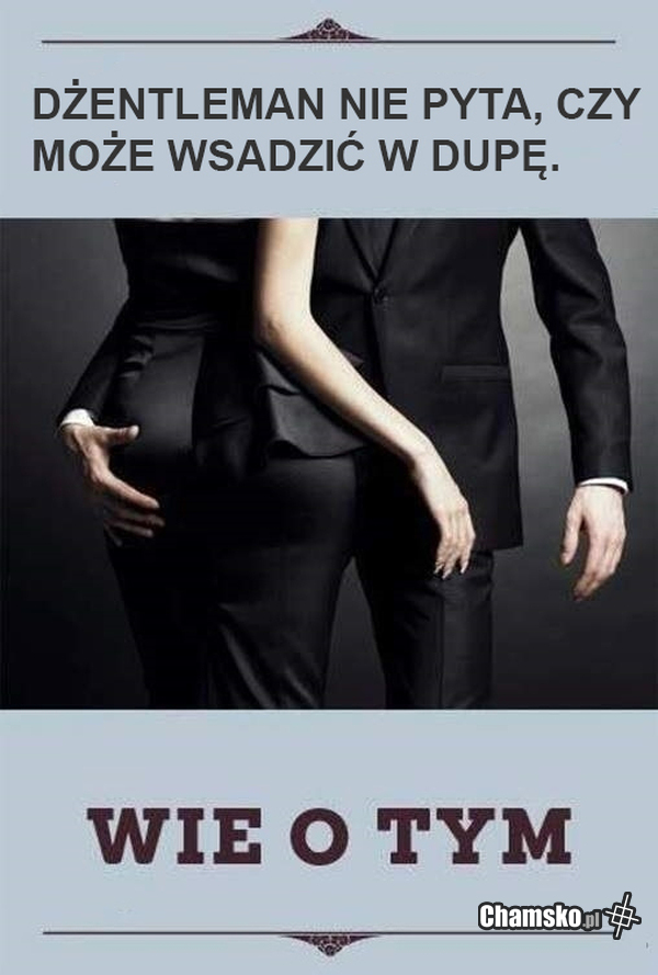 Dżentlemen wie o tym co dobre.