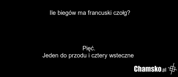 Ile biegów ma francuski czołg? Pięć. Jeden do przodu i cztery wsteczne
