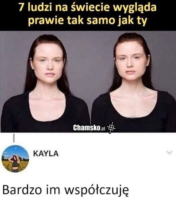 7 osób wygląda jak Ty