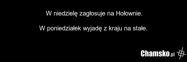 W niedzielę zagłosuje na Hołownie. W poniedziałek wyjadę z kraju na stałe.