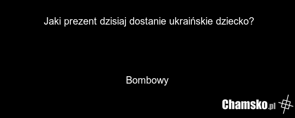 Jaki prezent dzisiaj dostanie ukraińskie dziecko? Bombowy