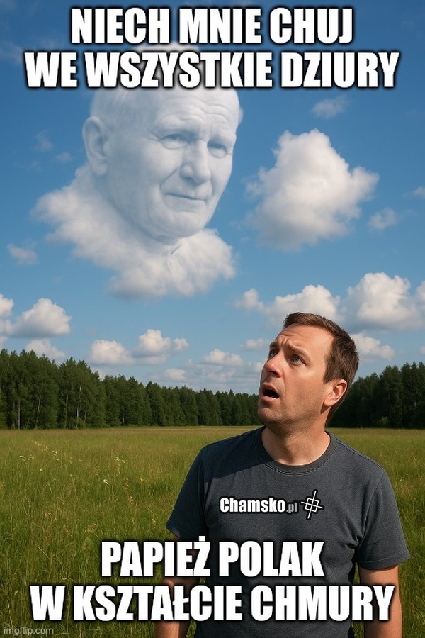 O ja jebie papież na niebie