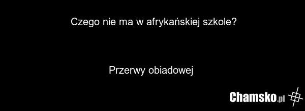 Czego nie ma w afrykańskiej szkole? Przerwy obiadowej