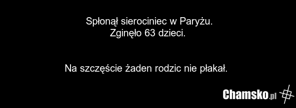 Spłonął sierociniec w Paryżu. Zginęło 63 dzieci. Na szczęście żaden rodzic nie płakał.