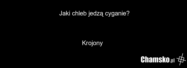 Jaki chleb jedzą cyganie? Krojony