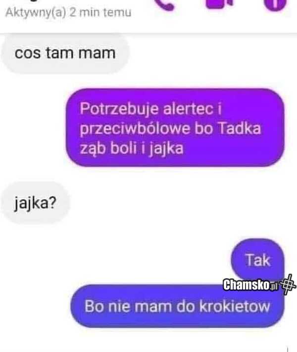 Gdy Tadzia bolą jajka