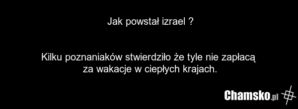 Jak powstał izrael ? Kilku poznaniaków stwierdziło że tyle nie zapłacą za wakacje w ciepłych krajach.