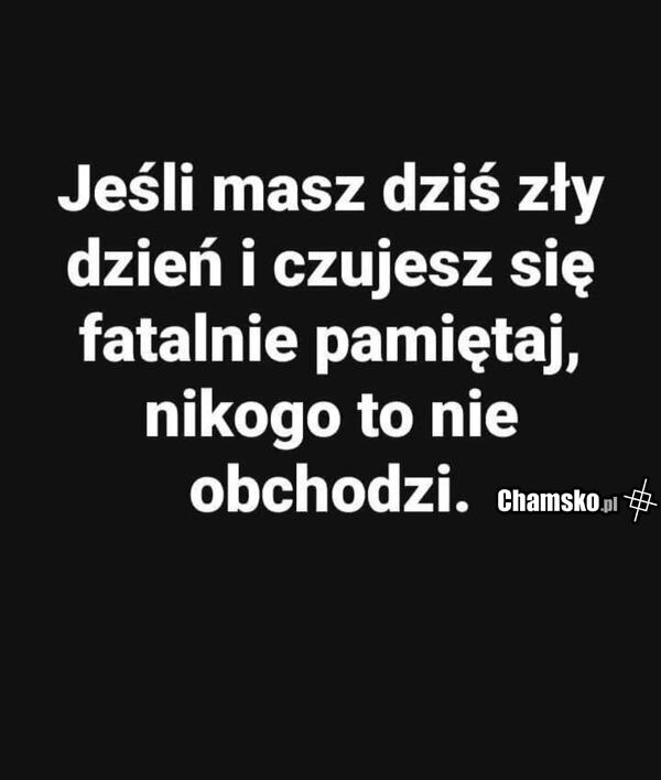 Masz zły dzień?