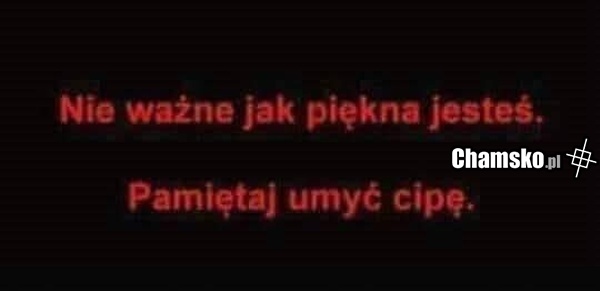 Nie ważne jak piękna jesteś