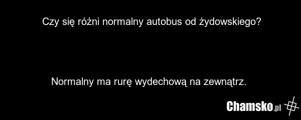 Czy się różni normalny autobus od żydowskiego? Normalny ma rurę wydechową na zewnątrz.
