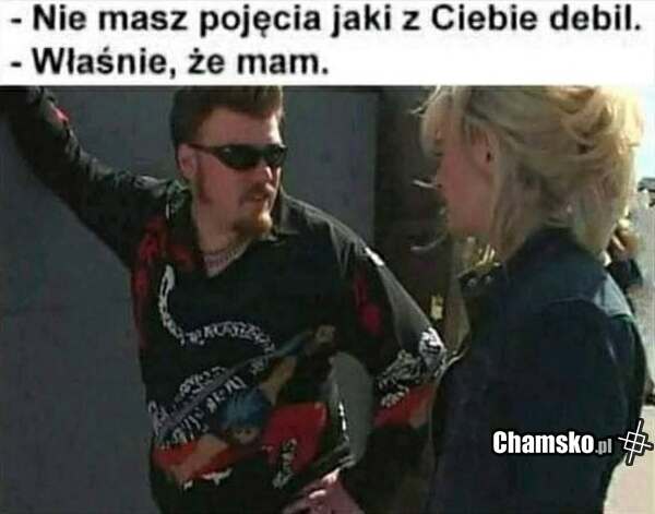 Nie masz pojęcia...