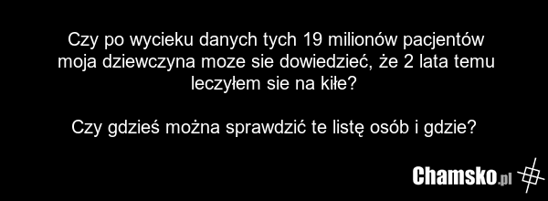 Czy po wycieku danych tych 19 milionów pacjentów moja dziewczyna moze sie dowiedzieć, że 2 lata temu leczyłem sie na kiłe? Czy gdzieś można sprawdzić te listę osób i gdzie?
