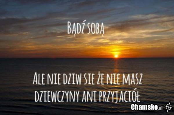 Bądź sobą