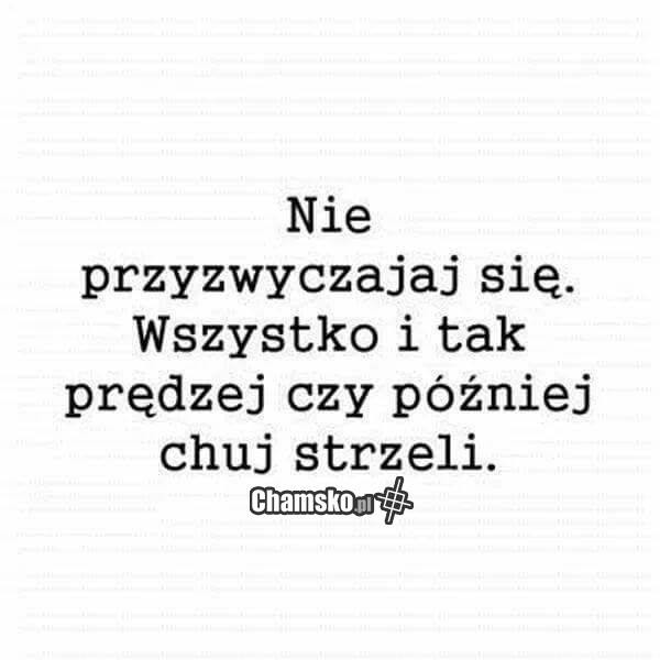 Nie przyzwyczajaj się