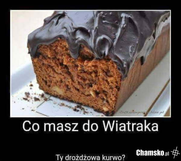 Co ma piernik do wiatraka