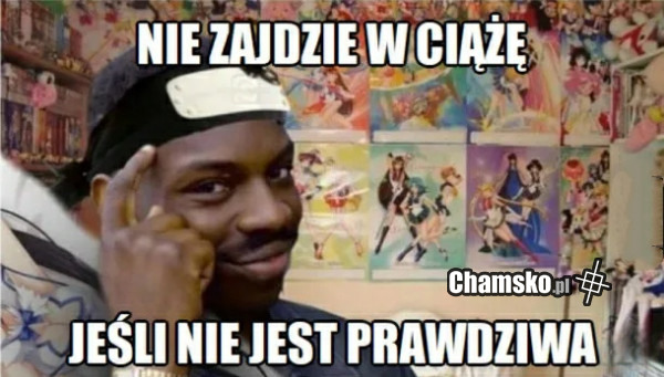 Nie zajdzie w ciąże jeśli...