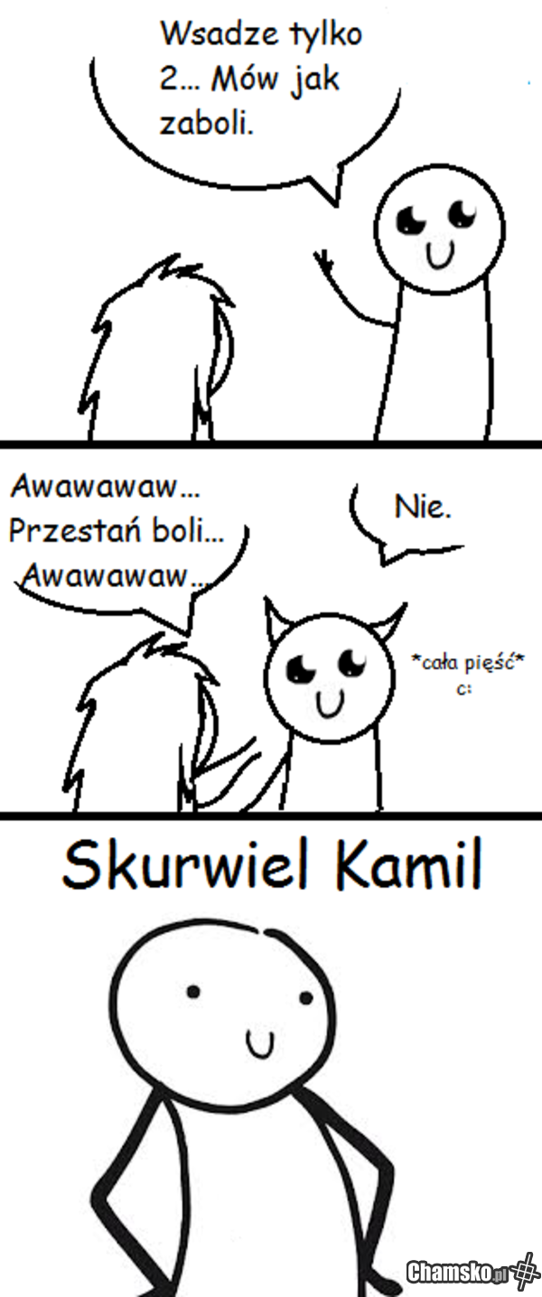 Skurwuś Kamcio c: