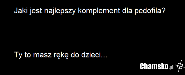Najlepszy komplement dla pedofila