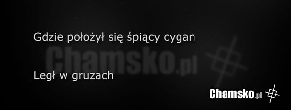 Gdzie się kładzie cygan?