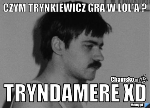 Czym gra tryniu?