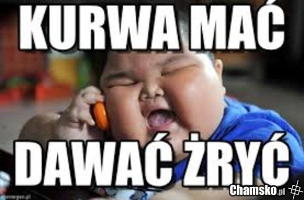 Głodny kurwa!