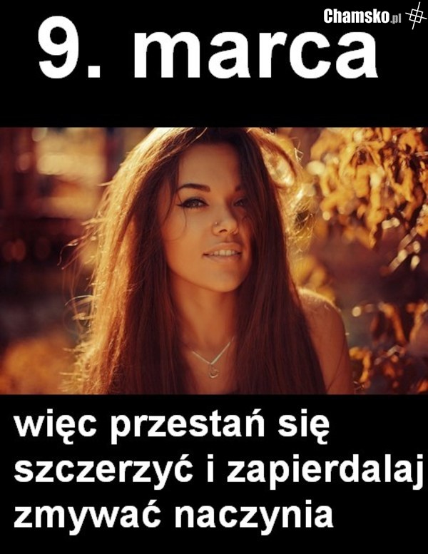 9 marca, więc...