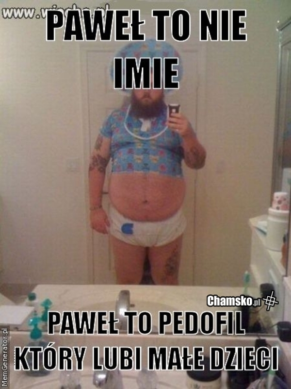 Paweł to zboczeniec