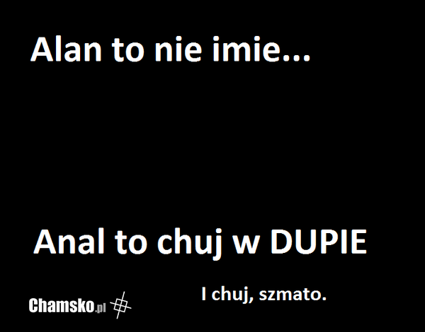 Alan to nie...