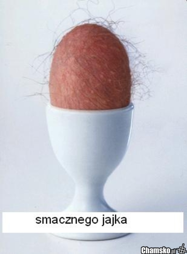 No to wesołych i smacznego jajka!