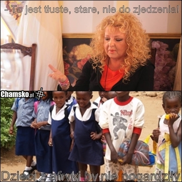 Gesslerowa wybrzydza, dzieci z afryki nigdy