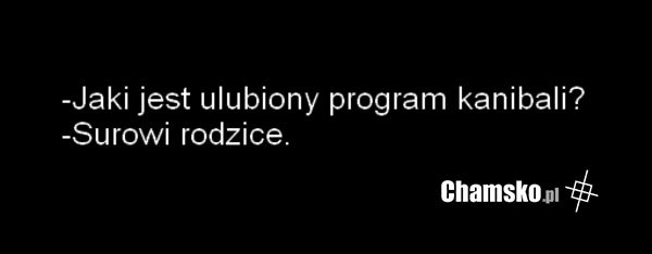 Ulubiony program kanibali...